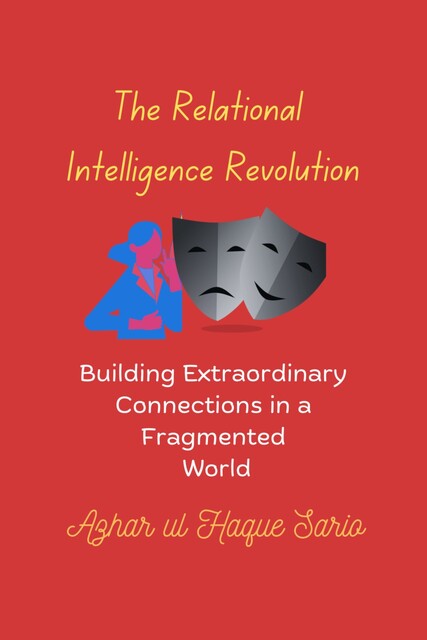 The Relational Intelligence Revolution, Azhar ul Haque Sario