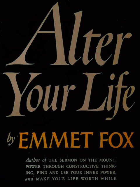 Alter Your Life, Emmet Fox