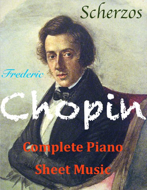 Chopin Complete Piano Sheet Music – Scherzos, Frederic Chopin