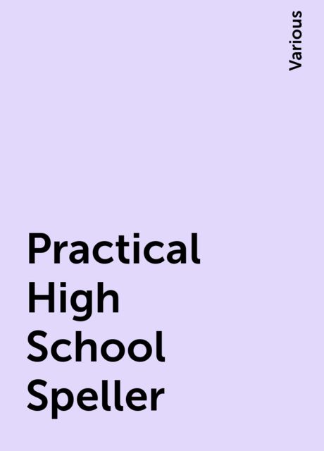 Practical High School Speller, Various