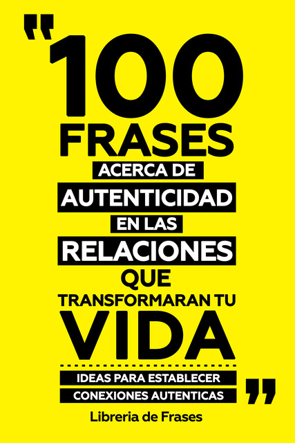 100 Frases Acerca De Autenticidad En Las Relaciones Que Transformaran Tu Vida, Libreria de Frases