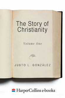 The Story of Christianity: Volume 1, Justo L. Gonzalez