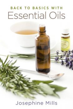Back to Basics with Essential Oils, Mills Josephine