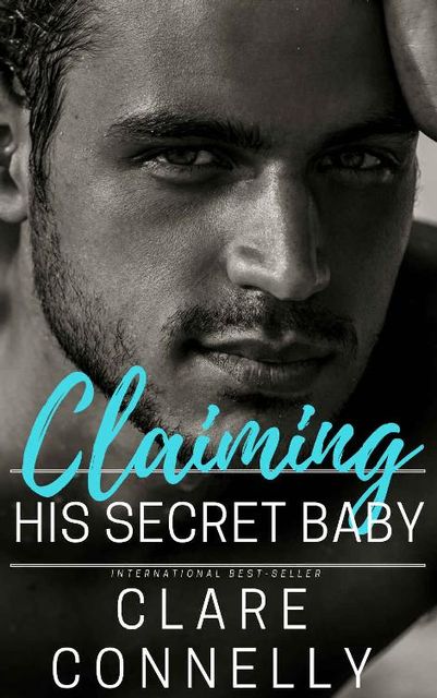 Claiming his Secret Baby: One night and a lifetime of consequences… (Evermore Book 3), Clare Connelly