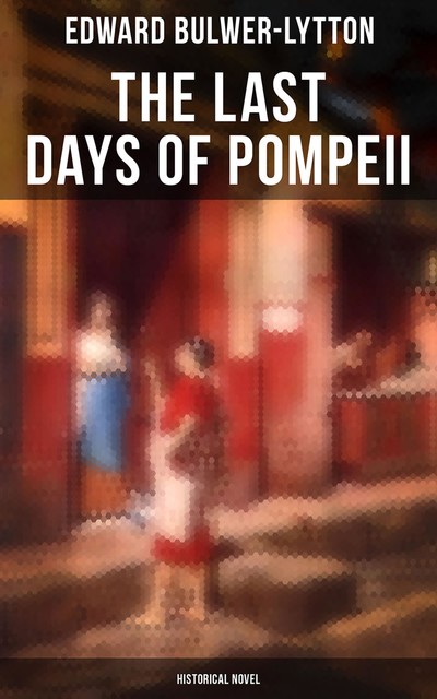 The Last Days of Pompeii (Historical Novel), Edward Bulwer-Lytton