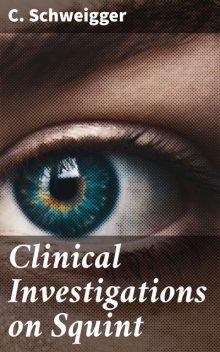 Clinical Investigations on Squint, C.Schweigger