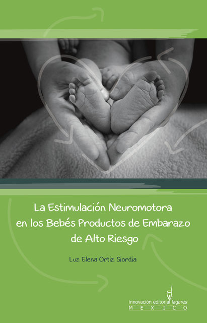 La Estimulación Neuromotora en los Bebés Productos de Embarazo de Alto Riesgo, Luz Elena Ortíz Siordia