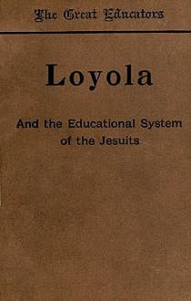 Loyola and the Educational System of the Jesuits, Thomas Hughes