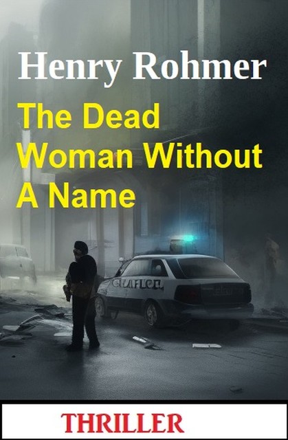 The Dead Woman Without A Name: Thriller, Henry Rohmer