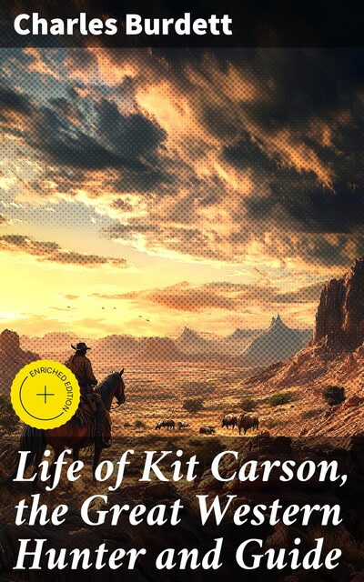 Life of Kit Carson, the Great Western Hunter and Guide, Charles Burdett