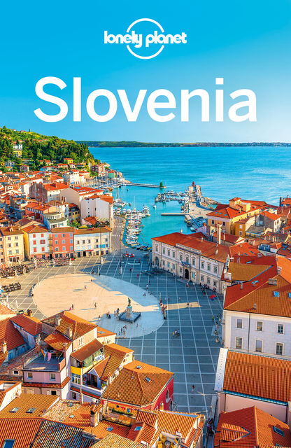 Slovenia Travel Guide, Lonely Planet