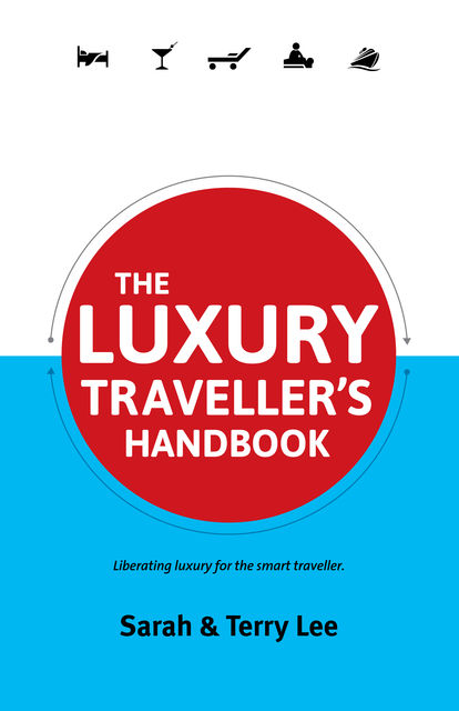 The Luxury Traveler's Handbook, Sarah Lee, Terry Lee