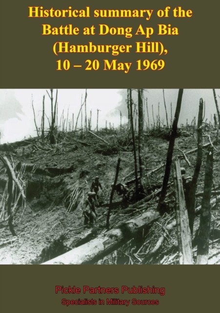 Historical Summary Of The Battle At Dong Ap Bia (Hamburger Hill), 10–20 May 1969, ANON