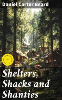 Shelters, Shacks and Shanties, Daniel Carter Beard