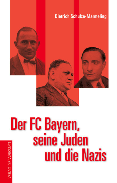 Der FC Bayern, seine Juden und die Nazis, Dietrich Schulze-Marmeling