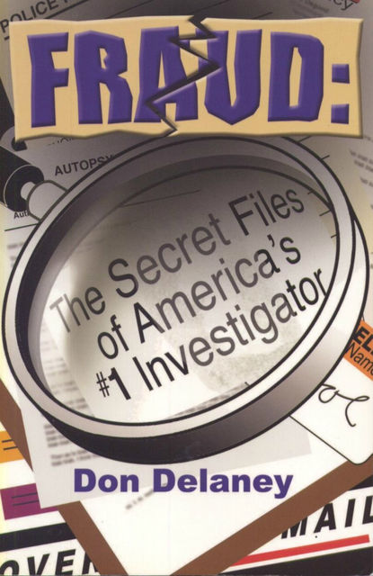 Fraud: The Secret Files of America's # 1 Investigator, Don Delaney