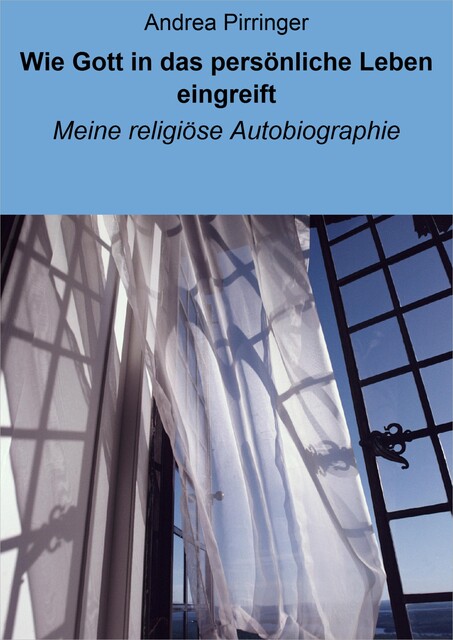Wie Gott in das persönliche Leben eingreift, Andrea Pirringer