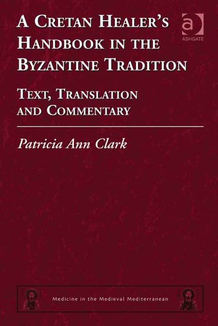 A Cretan Healer's Handbook in the Byzantine Tradition, Patricia Clark