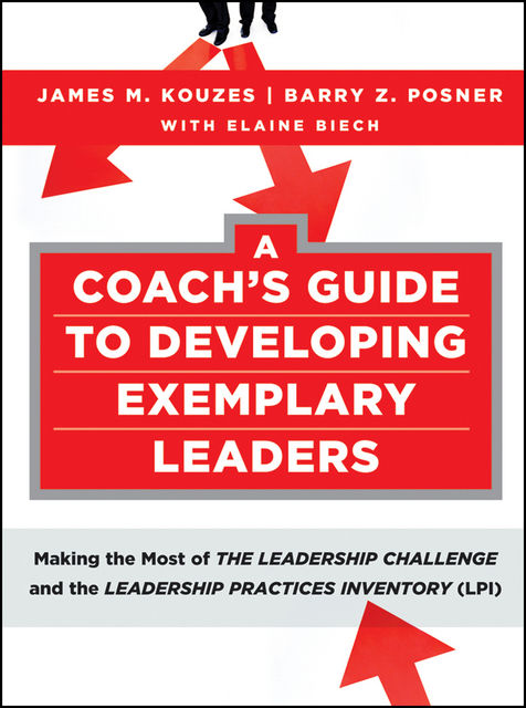 A Coach's Guide to Developing Exemplary Leaders, Barry Z.Posner, James M.Kouzes, Elaine Biech