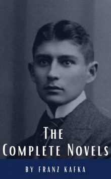 Franz Kafka: The Complete Novels, Franz Kafka, Classics HQ