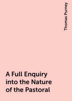 A Full Enquiry into the Nature of the Pastoral, Thomas Purney