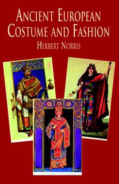 Ancient European Costume and Fashion, Herbert Norris