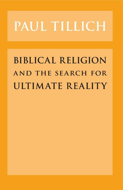 Biblical Religion and the Search for Ultimate Reality, Paul Tillich