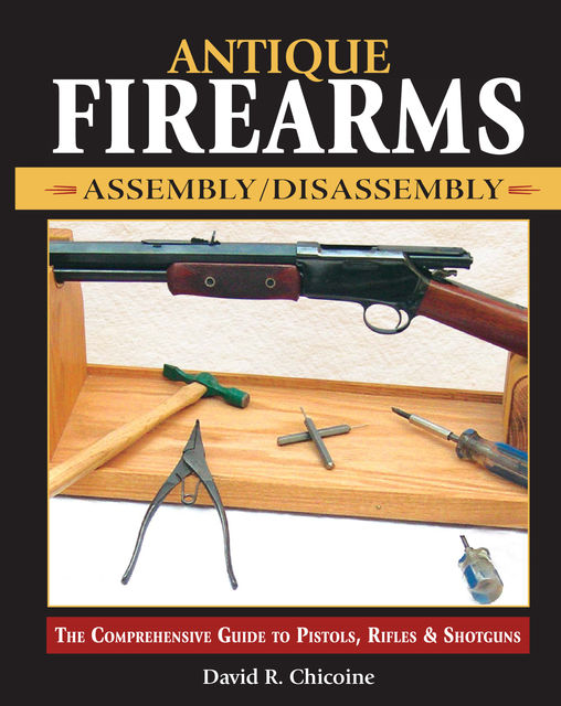 Antique Firearms Assembly/Disassembly, David Chicoine