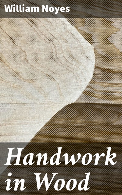 Handwork in Wood, William Noyes
