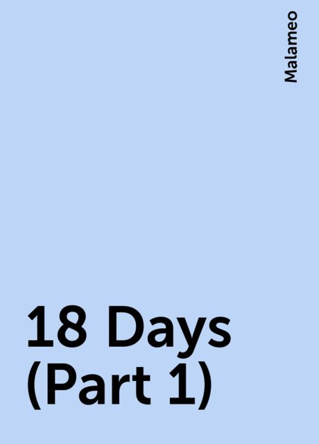 18 Days (Part 1), Malameo
