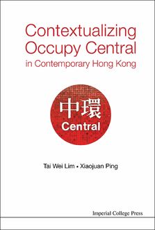 Contextualizing Occupy Central in Contemporary Hong Kong, Tai Wei Lim, Xiaojuan Ping