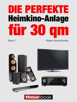 Die perfekte Heimkino-Anlage für 30 qm (Band 7), Robert Glueckshoefer