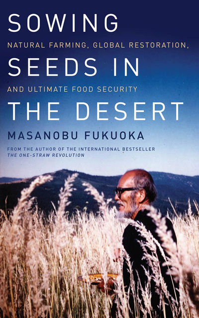 Sowing Seeds in the Desert, Masanobu Fukuoka