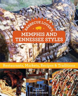 Barbecue Lover's Memphis and Tennessee Styles, Stephanie Stewart-Howard