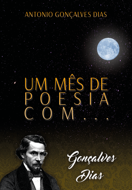 Um mês de poesia com Gonçalves Dias, Antônio Gonçalves Dias