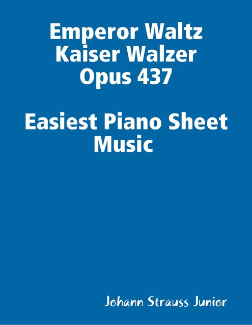 Emperor Waltz Kaiser Walzer Opus 437 Easiest Piano Sheet Music, Johann Strauss Junior