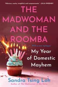 The Madwoman and the Roomba: My Year of Domestic Mayhem, Sandra Tsing Loh