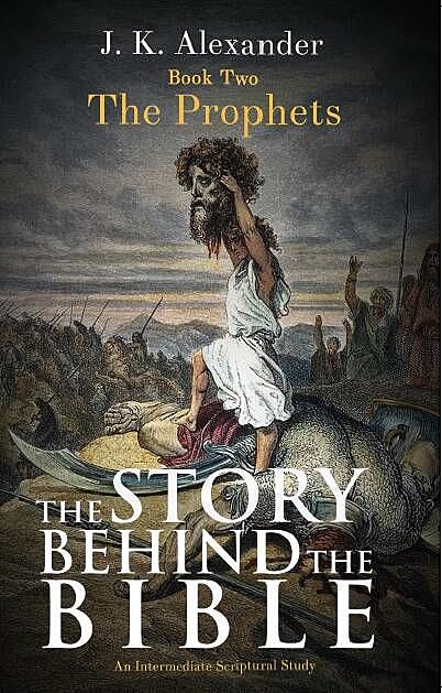 The Story Behind The Bible, J.K. Alexander
