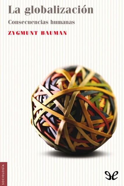 La globalización. Consecuencias humanas, Zygmunt Bauman