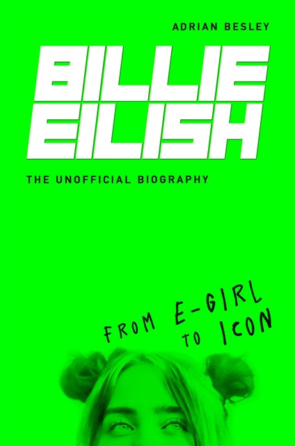 Billie Eilish, the Unofficial Biography, Adrian Besley