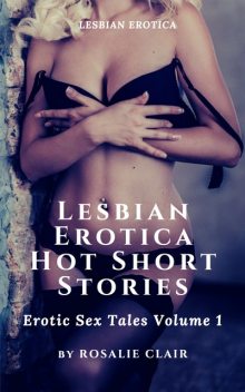 Lesbian Erotica Hot Short Stories, Rosalie Clair