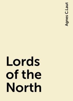 Lords of the North, Agnes C.Laut
