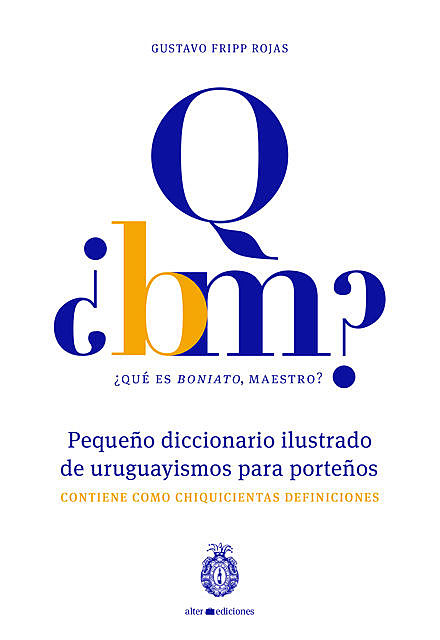 Qué es boniato, maestro? Pequeño diccionario ilustrado de uruguayismos para porteños, Gustavo Fripp Rojas