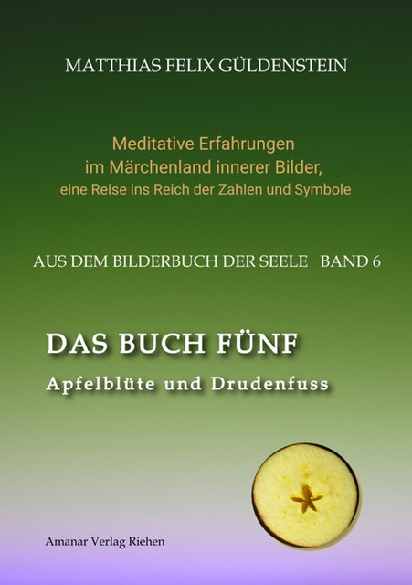 DAS BUCH FÜNF; Vom Geben und Nehmen; Haupt und Gieder als fünfstrahliger Stern; Selbstlose Liebe; Freien und Befreien; Grimm-Märchen Sterntaler, Matthias Felix Güldenstein