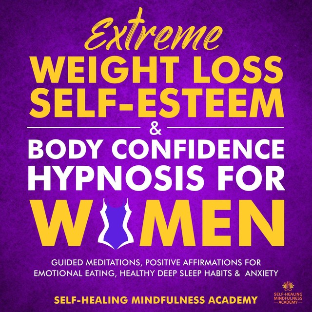 Extreme Weight Loss Self-Esteem & Body Confidence Hypnosis For Woman, Self-healing mindfulness academy