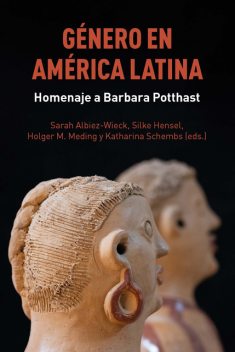 Género en América Latina, Silke Hensel, Sarah Albiez-Wieck, Holger M. Meding, Katharina Schembs