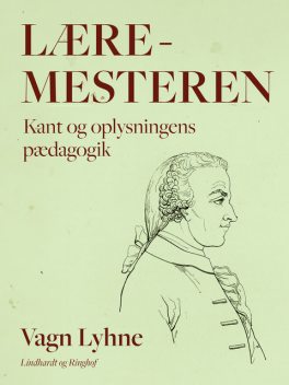 Læremesteren. Kant og oplysningens pædagogik, Vagn Lyhne