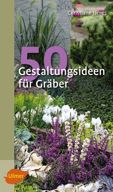 50 Gestaltungsideen für Gräber, Christiane James