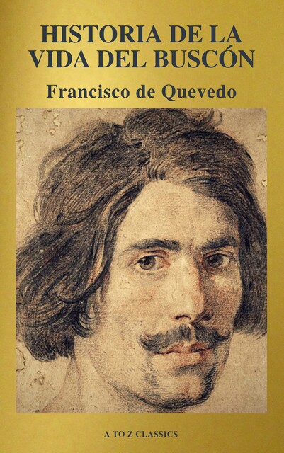 Historia de la vida del Buscón (A to Z Classics), Francisco de Quevedo