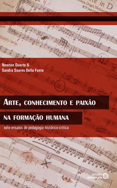 Arte, conhecimento e paixão na formação humana, Newton Duarte, Sandra Soares Della Fonte